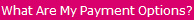 What Are My Payment Options?