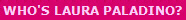 WHO'S LAURA PALADINO?